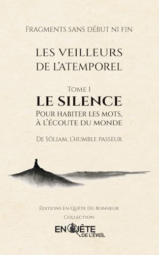 Les Veilleurs de l’Atemporel – Tome 1 : Le Silence: Pour habiter les mots, à l’écoute du monde | Un livre rare et silencieux, à ouvrir dans la solitude du moment présent. (French Edition)