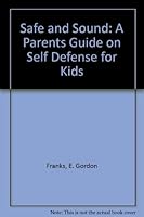 Safe & Sound: A Parent's Guide On Self Protection For Kids 096253790X Book Cover