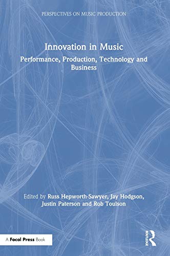 Innovation in Music: Performance, Production, Technology, and Business (Perspectives on Music...