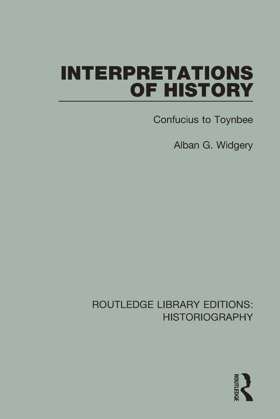 Interpretations of History: From Confucius to Toynbee (Routledge Library Editions: Historiography)