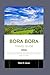 Bora Bora Travel Guide 2026: Relaxation, Adventure, and Romance in the South Pacific's Jewel