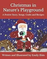 Christmas in Nature's Playground: A Festive Story, Crafts, Songs and Recipes 3950500944 Book Cover