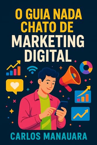 O Guia Nada Chato de Marketing Digital: Como crescer, vender e se...