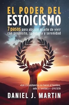 Paperback El poder del estoicismo: 7 pasos para abrazar el arte de vivir con propósito, sabiduría y serenidad (Desarrollo Personal Y Autoayuda) (Spanish Edition) [Spanish] Book