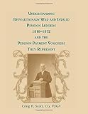 Understanding Revolutionary War and Invalid Pension Ledgers 1818-1872, and Pension Payment Vouchers They Represent