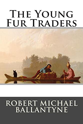 The Young Fur Traders 1515223531 Book Cover