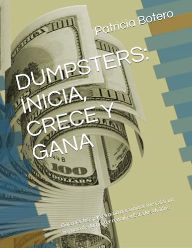 DUMPSTERS: INICIA, CRECE Y GANA: Guía práctica paso a paso para iniciar y escalar un negocio de dumpster rental en Estados Unidos (Spanish Edition)