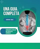 Una Guia Completa: Vencer El Dolor De Espalda Cronico B0BS4SKBB3 Book Cover