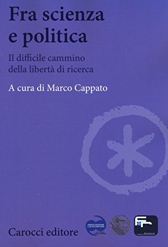 Fra Scienza E Politica. Il Difficile Cammino Della Libertà Di Ricerca