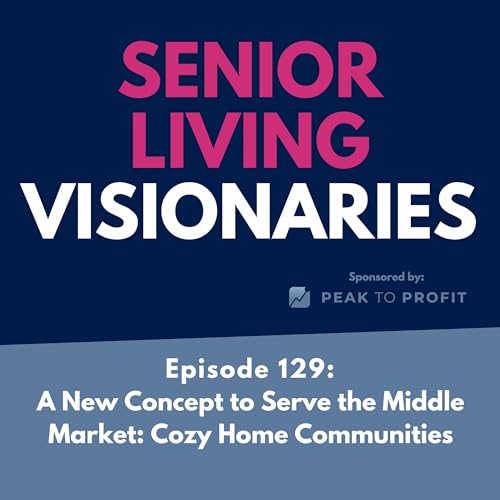 Episode 129: A New Concept in Middle Market Senior Living