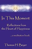 In This Moment Reflections From The Heart Of Happiness 0741468085 Book Cover