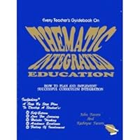Every Teacher's Guidebook on Thematic Integrated Education: How to Plan and Implement Successful Curriculum Integration 1878794035 Book Cover