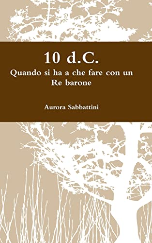 10 D.C. Quando Si Ha a Che Fare Con Un Re Barone (Italian Edition)