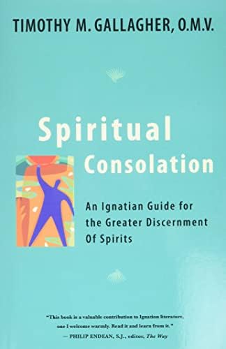 Spiritual Consolation: An Ignatian Guide for Greater Discernment of Spirits