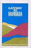 Gateway to Glorieta: A History of Las Vegas, New Mexico 0871085976 Book Cover