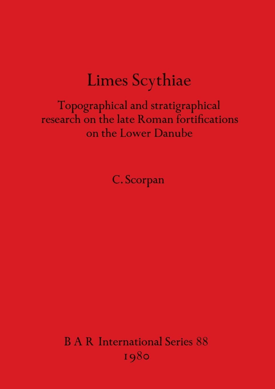 Buy Limes Scythiae: Topographical and stratigraphical research on the late Roman fortifications on the Lower Danube: 88 (British Archaeological Reports International Series) — BookShops.in