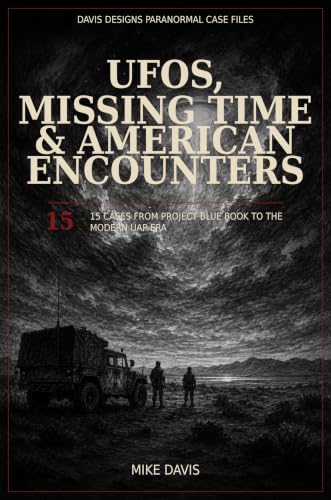 UFOs, Missing Time & American Encounters: 15 Cases from Project Blue Book to the Modern UAP Era (PARANORMAL CASE FILES 3) (English Edition)
