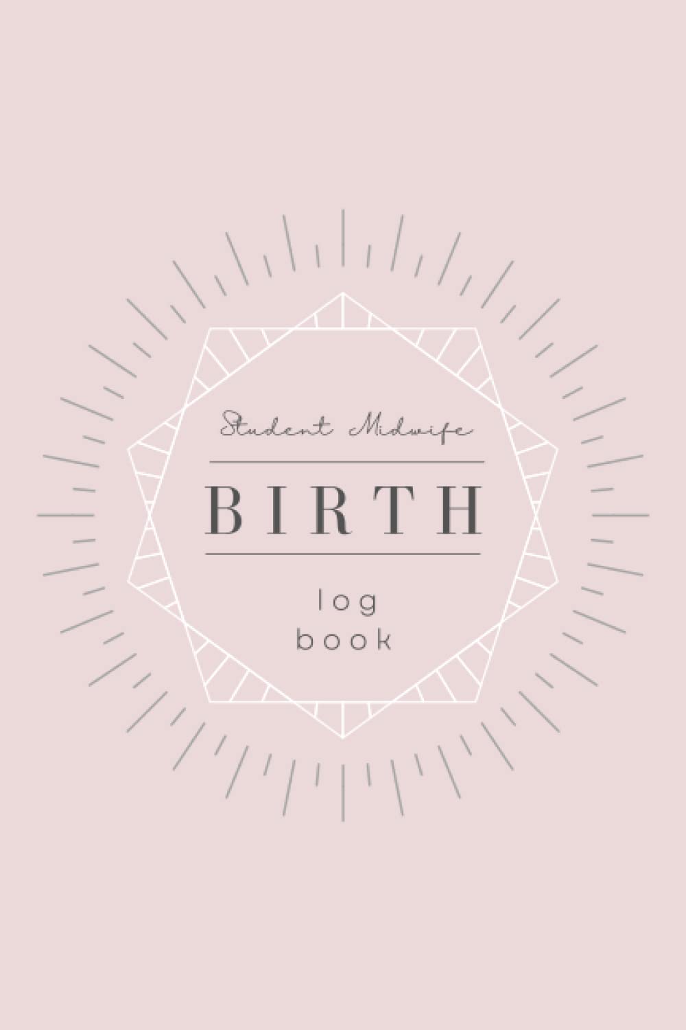 Student Midwife Birth Log Book: Birthing Journal Record book. Unique Keepsake Gift for a Midwife in the making.
