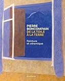  PIERRE BONCOMPAIN. DE LA TOILE À LA TERRE : PEINTURE ET CÉRAMIQUE