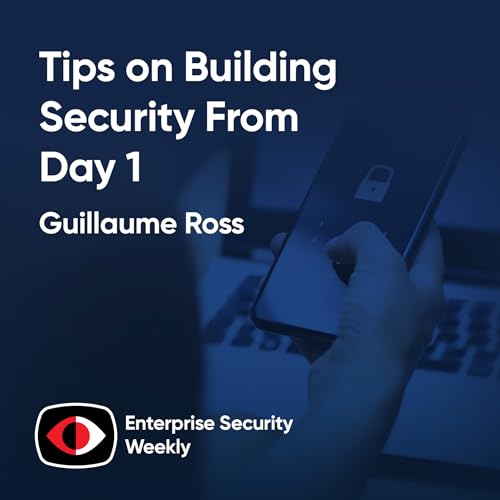 Weekly Enterprise Security News and Tips on Building Security From Day 1 - Guillaume Ross - ESW #418 Podcast Por arte de portada