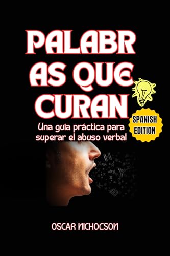 PALABRAS QUE CURAN: Una guía práctica para superar el abuso verbal