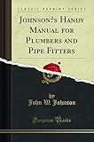 Johnson's Handy Manual for Plumbers and Pipe Fitters (Classic Reprint)