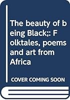 The beauty of being Black;: Folktales, poems and art from Africa 0377116114 Book Cover