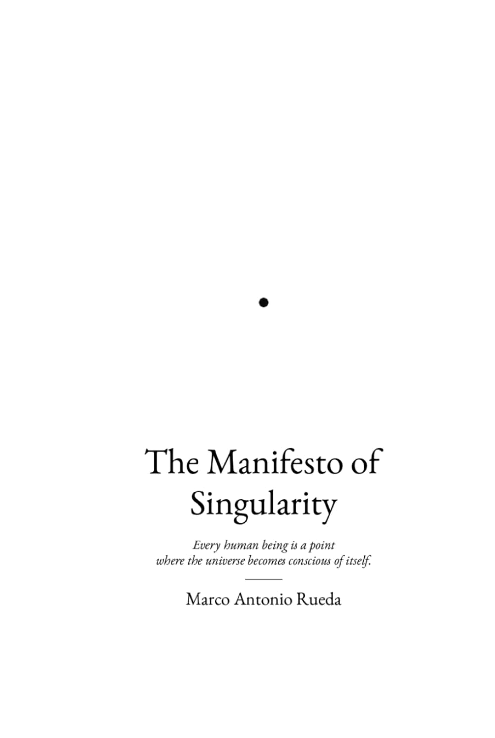 The Manifesto of Singularity: Every human being is a point where the universe becomes conscious of itself