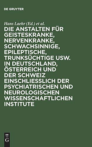 Preisvergleich Produktbild Die Anstalten für Geisteskranke, Nervenkranke, Schwachsinnige, Epileptische, Trunksüchtige usw. in Deutschland, Österreich und der Schweiz ... Neurologischen Wissenschaftlichen Institute