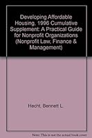 Developing Affordable Housing: A Practical Guide for Nonprofit Organizations, 1996 Cumulative Supplement (Nonprofit Law, Finance & Management) 0471138665 Book Cover