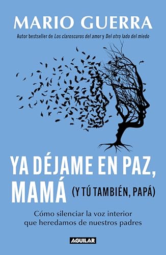 Ya déjame en paz, mamá (y tú también papá): Cómo silenciar la voz interior que heredamos de nuestros padres (Spanish Edition)