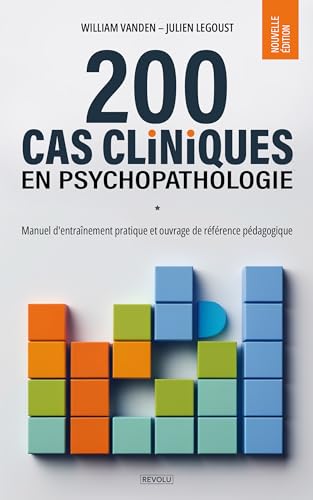 200 cas cliniques en psychopathologie: Manuel d'entraînement pratique et ouvrage de référence pédagogique