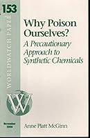 Why Poison Ourselves?: A Precautionary Approach to Synthetic Chemicals (Worldwatch paper) 1878071556 Book Cover