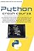 PYTHON CRASH COURSE: AN INTRODUCTION GUIDE WITH FUNDAMENTALS OF COMPUTER SCIENCE FOR TOTAL BEGINNERS WITH HANDS-ON PROJECTS, TRICKS AND TIPS TO LEARN FAST CODING CONCEPTS, TECHNIQUES AND TOOLS