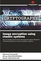 Image encryption using chaotic systems: Secure image transmission through encryption based on 1-D chaotic systems in communication systems 6207482867 Book Cover
