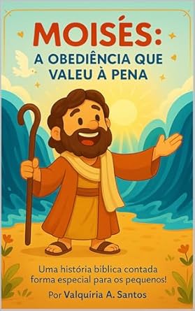 Moisés - A Obediência que Valeu À Pena: Uma história bíblica infantil ...