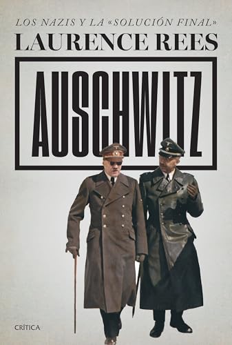 Auschwitz: Los nazis y la «solución final» / Auschwitz: A New History (Spanish Edition)