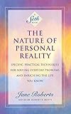The Nature of Personal Reality: Specific, Practical Techniques for Solving Everyday Problems and Enriching the Life You Know (A Seth Book)