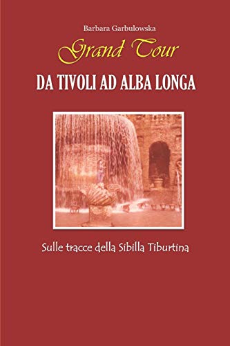 Grand Tour da Tivoli ad Alba Longa: Sulle tracce della Sibilla Tiburtina (Italian Edition)