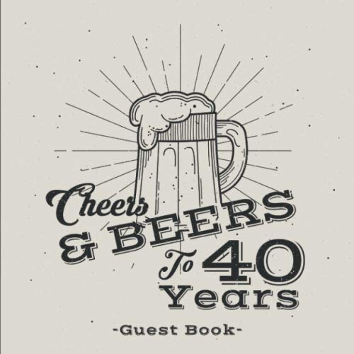 Cheers And Beers To 40 Years Guest Book: A Guest Book For 40th Birthday Party