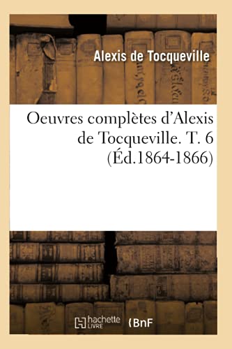 Oeuvres Complètes d'Alexis de Tocqueville. T. 6 (Éd.1864-1866) (Sciences Sociales) (French Edition)
