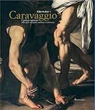 caravaggio. catalogo ragionato delle opere autografe, attribuite e controverse. nuova ediz.