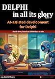 Delphi in all its glory: AI-assisted development: Tested on 150000 lines of code: An honest guide to AI for the Delphi programmers