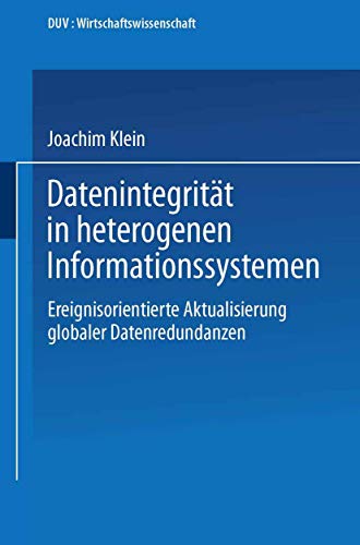 Datenintegrität in Heterogenen Informationssystemen: Ereignisorientierte Aktualisierung Globaler Datenredundanzen (DUV Wirtschaftswissenschaft) (German Edition)