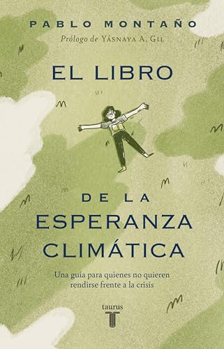 El libro de la esperanza climática: Una guía para quienes no quieren rendirse frente a la crisis El libro de la esperanza climática: Una guía para quienes no quieren rendirse frente a la crisis