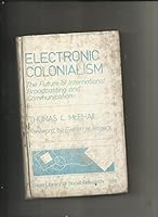 Electronic Colonialism: The Future of International Broadcasting and Communication 0803916027 Book Cover