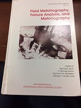 Hardcover Field Metallography Failure Analysis and Metallography (MICROSTRUCTURAL SCIENCE) Book