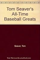 Tom Seaver's All-Time Baseball Greats 0671495240 Book Cover