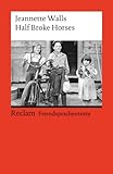  Half Broke Horses: A True-Life Novel (Fremdsprachentexte) (Reclams Universal-Bibliothek)