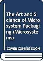 The Art and Science of Microsystem Packaging 0387489045 Book Cover